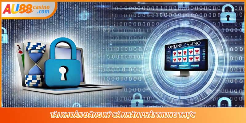 Tài khoản đăng ký cá nhân phải trung thực